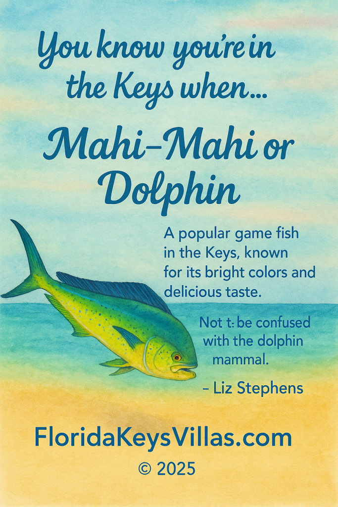 You know you're in the Keys When Mahi Mahi or Dolphin. FloridaKeysVillas.com